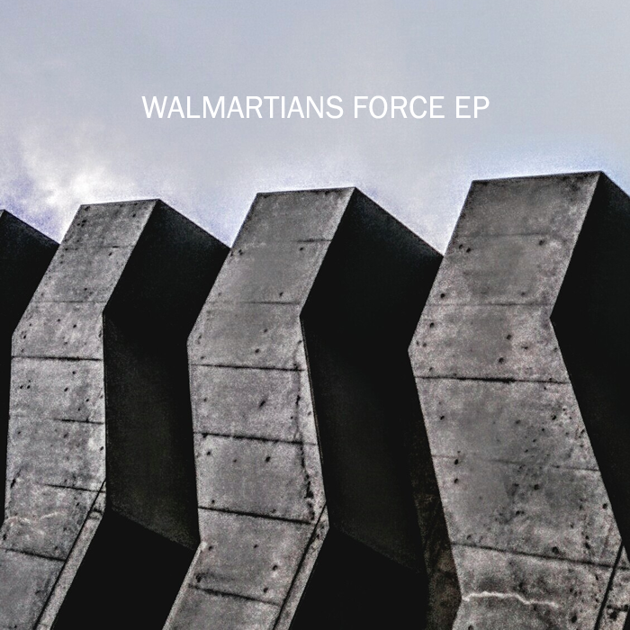 Walmartians - Force EP