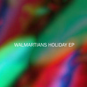 Walmartians - Holiday EP
