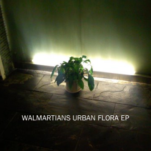 Walmartians - Urban Flora EP