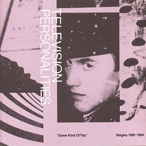 Television Personalities - Some Kind of Trip