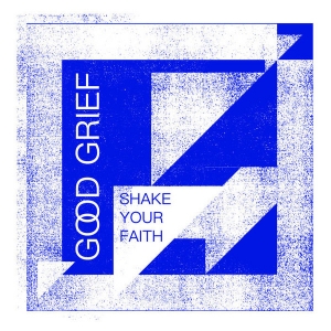 Good Grief- Shake Your Faith